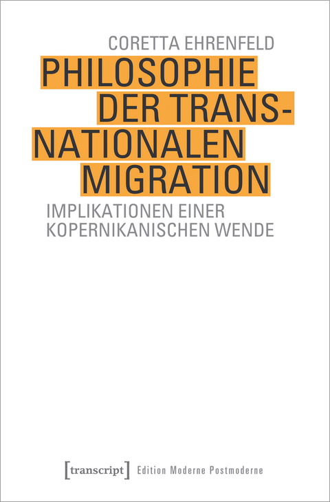 Philosophie der transnationalen Migration - Coretta Ehrenfeld