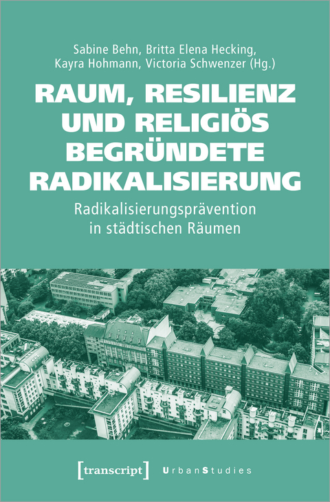 Raum, Resilienz und religi&ouml;s begr&uuml;ndete Radikalisierung - 
