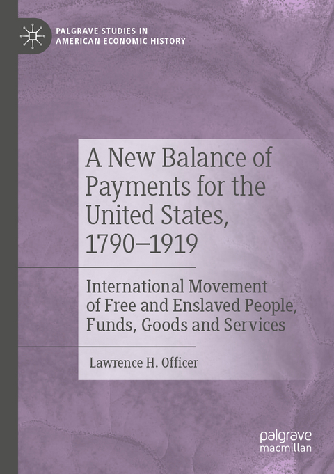 A New Balance of Payments for the United States, 1790&ndash;1919 - Lawrence H. Officer