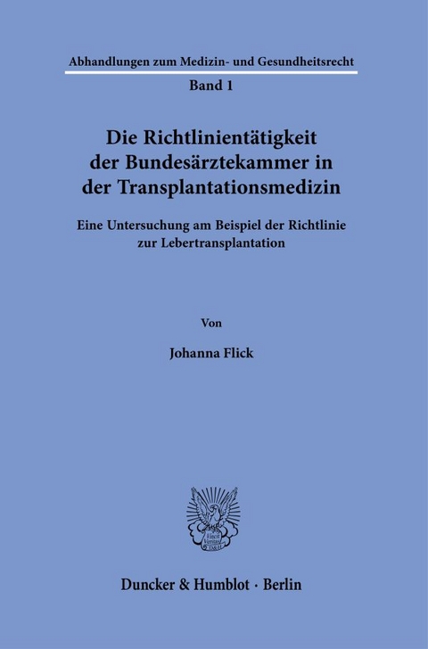 Die Richtlinient&auml;tigkeit der Bundes&auml;rztekammer in der Transplantationsmedizin. - Johanna Flick