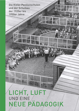 Licht, Luft und eine neue P&auml;dagogik &ndash; Die Kieler Pavillonschulen und der Schulbau der 1920er bis 1950er Jahre - 
