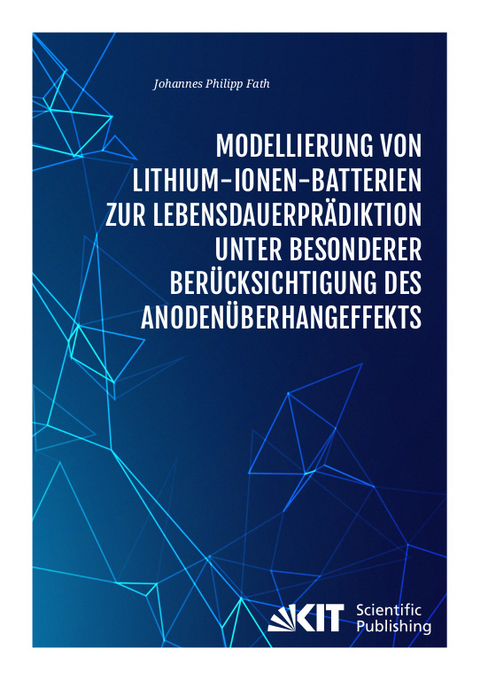 Modellierung von Lithium-Ionen-Batterien zur Lebensdauerprädiktion unter besonderer Berücksichtigung des Anodenüberhangeffekts - Johannes Philipp Fath