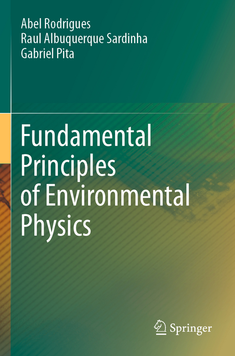 Fundamental Principles of Environmental Physics - Abel Rodrigues, Raul Albuquerque Sardinha, Gabriel Pita