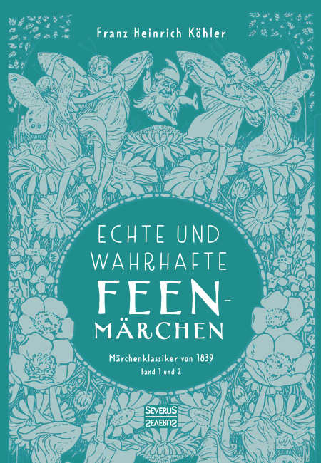 Echte und wahrhafte Feenm&auml;rchen - Franz Heinrich K&ouml;hler