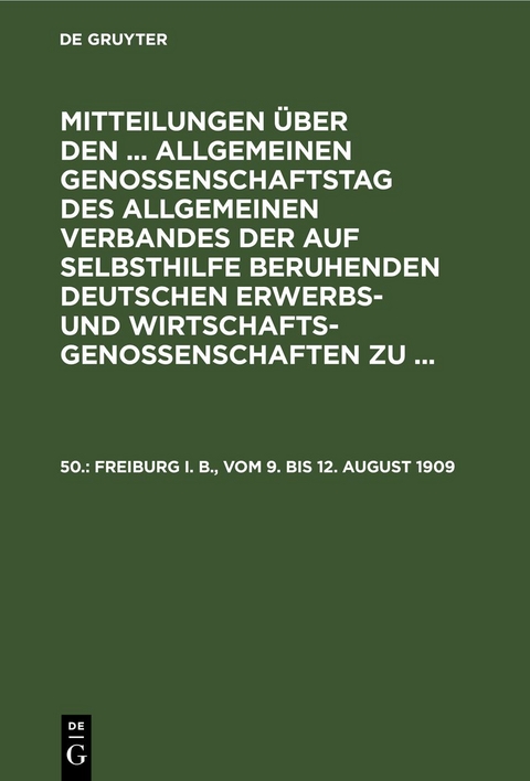 Mitteilungen &uuml;ber den ... Allgemeinen Genossenschaftstag des Allgemeinen... / Freiburg i. B., vom 9. bis 12. August 1909