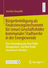 B&uuml;rgerbeteiligung als Finanzierungsinstrument f&uuml;r (neue) Gesch&auml;ftsfelder kommunaler Stadtwerke in der Energiewende - Jennifer Kowallik