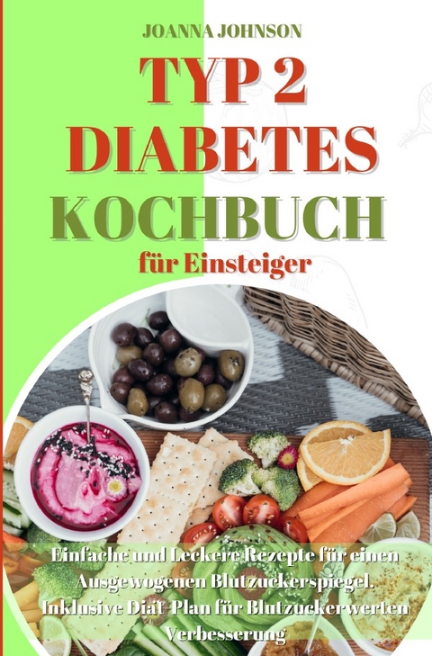 Kochb&uuml;cher / Typ 2 Diabetes Kochbuch f&uuml;r Einsteiger - Joanna Johnson