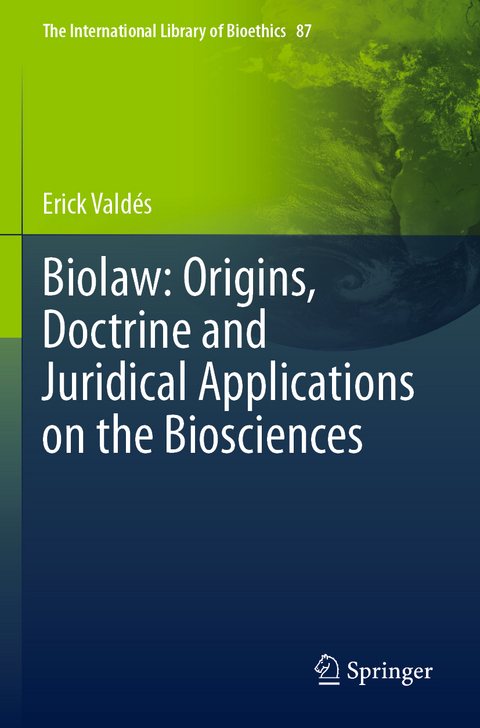 Biolaw: Origins, Doctrine and Juridical Applications on the Biosciences - Erick Vald&eacute;s