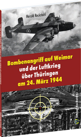 Bombenangriff auf Weimar und der Luftkrieg &uuml;ber Th&uuml;ringen am 24. M&auml;rz 1944 - Harald Rockstuhl