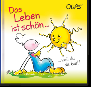 Das Leben ist schön, weil du da bist