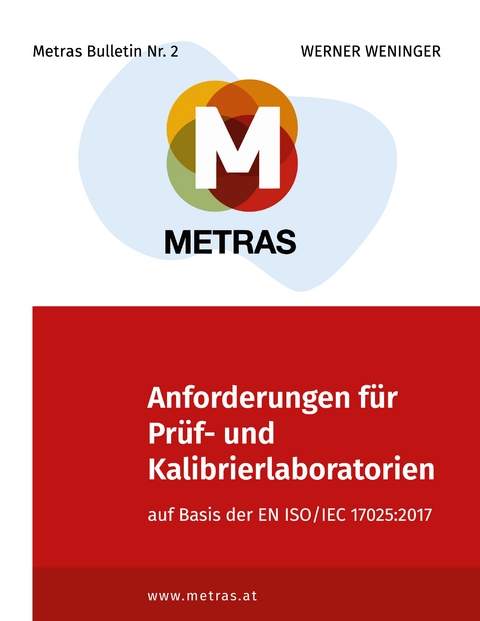 Anforderungen f&uuml;r Pr&uuml;f- und Kalibrierlaboratorien auf Basis der EN ISO/IEC 17025:2017 - Werner Weninger