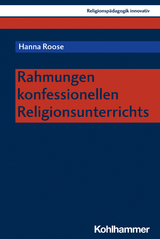 Rahmungen konfessionellen Religionsunterrichts - Hanna Roose