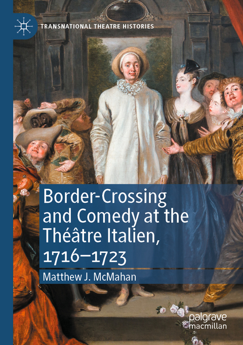 Border-Crossing and Comedy at the Th&eacute;&acirc;tre Italien, 1716&ndash;1723 - Matthew J. McMahan