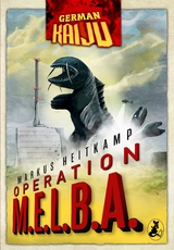 GERMAN KAIJU - Operation M.E.L.B.A. - Markus Heitkamp