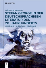 Stefan George in der deutschsprachigen Literatur des 20. Jahrhunderts - Achim Aurnhammer