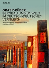 Gras dr&uuml;ber &hellip; Bergbau und Umwelt im deutsch-deutschen Vergleich - 