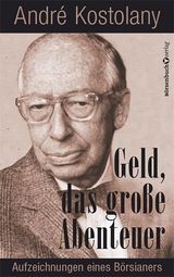 Geld - Das gro&szlig;e Abenteuer - Andr&eacute; Kostolany