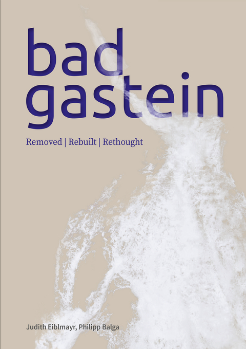Bad Gastein removed I rebuilt I rethought - Judith Eiblmayr, Philipp Balga