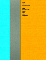 Ulla von Brandenburg. Eine Landschaft ohne Blau, wie ungef&auml;hr - 
