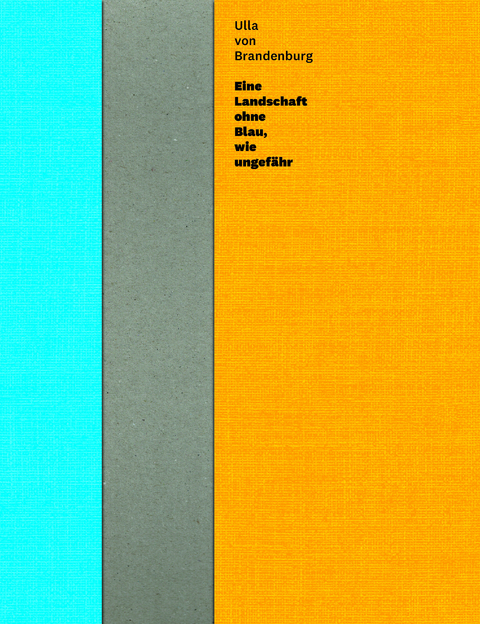 Ulla von Brandenburg. Eine Landschaft ohne Blau, wie ungef&auml;hr - 