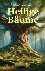 Heilige B&auml;ume - Manfred Ehmer