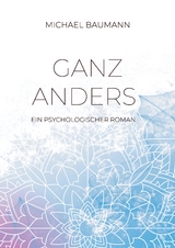 Ganz anders - Ein psychologischer Roman - Michael Baumann
