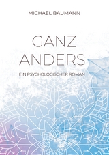 Ganz anders - Ein psychologischer Roman - Michael Baumann