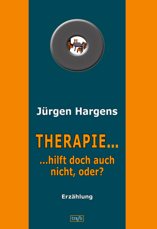 Therapie ... hilft doch auch nicht, oder?