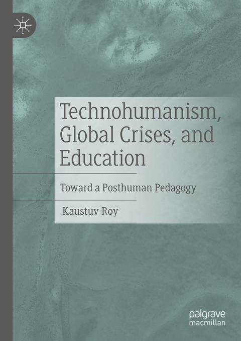 Technohumanism, Global Crises, and Education - Kaustuv Roy