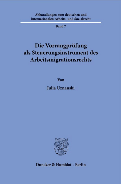 Die Vorrangpr&uuml;fung als Steuerungsinstrument des Arbeitsmigrationsrechts. - Julia Uznanski