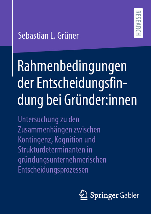 Rahmenbedingungen der Entscheidungsfindung bei Gr&uuml;nder:innen - Sebastian L. Gr&uuml;ner