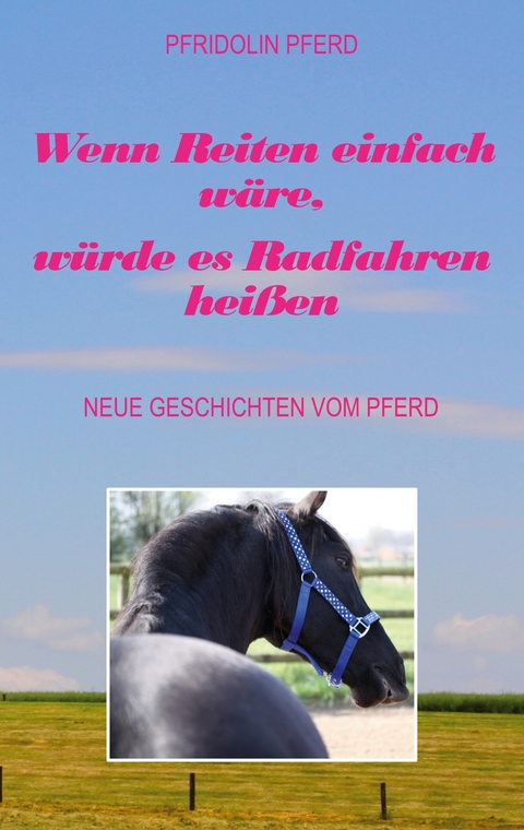 Wenn Reiten einfach w&auml;re, w&uuml;rde es Radfahren hei&szlig;en - Pfridolin Pferd