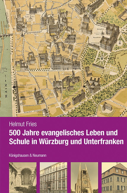500 Jahre evangelisches Leben und Schule in W&uuml;rzburg und Unterfranken - Helmut Fries