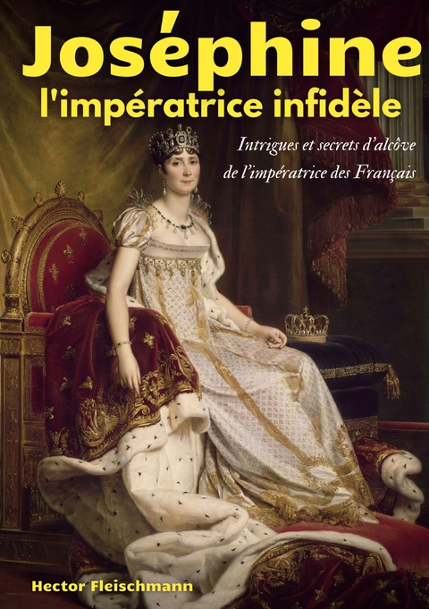 Joséphine, l'impératrice infidèle - Hector Fleischmann