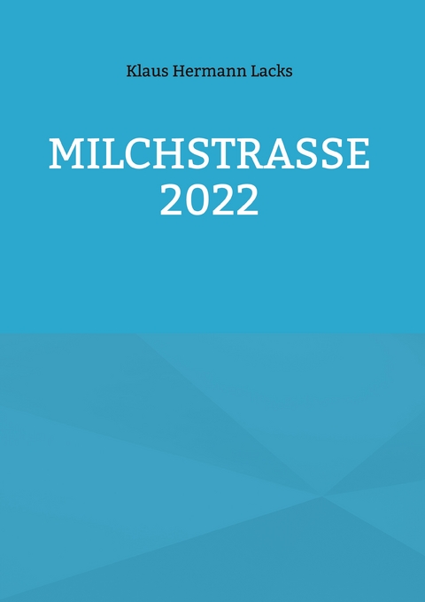 Milchstrasse 2022 - Klaus Hermann Lacks