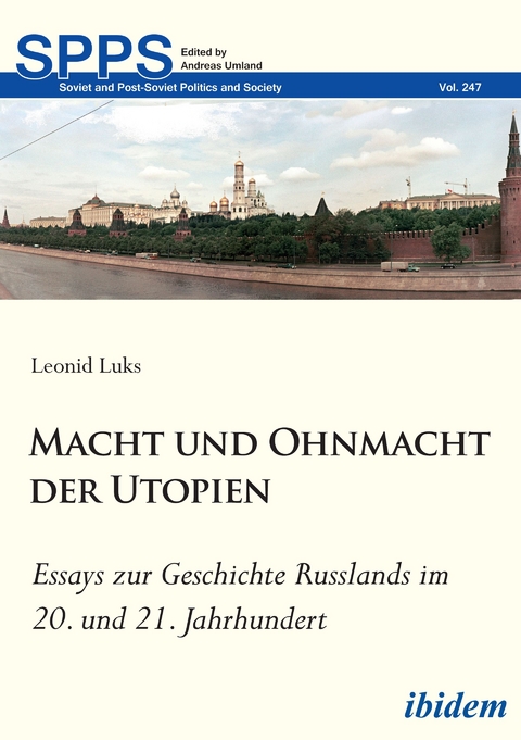 Macht und Ohnmacht der Utopien: Essays zur Geschichte Russlands im 20. und 21. Jahrhundert - Leonid Luks