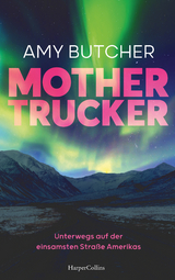 Mothertrucker &ndash; Unterwegs auf der einsamsten Stra&szlig;e Amerikas - Amy Butcher