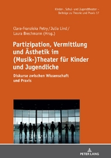 Partizipation, Vermittlung und &Auml;sthetik im (Musik-)Theater f&uuml;r Kinder und Jugendliche - 