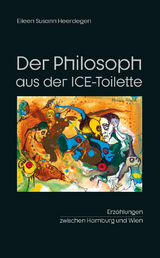 Der Philosoph aus der ICE-Toilette - Eileen Susann Heerdegen