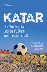 Katar - Der W&uuml;stenstaat und die Fu&szlig;ball-Weltmeisterschaft 2022 - Olaf Jansen, Roland Bischof