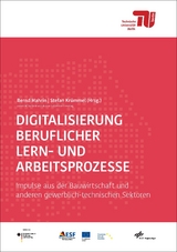 Digitalisierung beruflicher Lern- und Arbeitsprozesse - Sven Schulte, Matthias Becker, Sven B&ouml;ttcher, Askim Bozkurt, Kai Dettmann, Susanne Diekmann, Uwe Dziumbla, Wolfgang Ebert, Roland Falk, Nora-F. Freytag, Kerstin Ganz, Ulrich Goos, Thomas Grochtmann, Tanja Kranawetleitner, Heike Krebs, Stefan Kr&uuml;mmel, Norbert Kuri, Marvin Land, Axel Lange, Christina Lange, Martin Leikler, Hans-J&uuml;rgen Lindemann, Bernd Mahrin, Marietta Menner, Mareike Menzel, Franz Ferdinand Mersch, Clemens Milker, Manuela Niethammer, Svenja Noichl, Diana Pistoll, Hannes Ranke, Annika Hillegeist, Jan Appenrodt, Jochen Str&ouml;hle, Rolf Wyss, Michael Wieczorek, Kim Wepner, Markus Weitzmann, Torsten Wachenbrunner, Harald Strating, Thomas Hagenhofer, Thomas Schr&ouml;der, Holger Schopbach, Tina Roth, Volker Rexing, Torsten Rendtel, Susanne Korth, Anja Kirchner, Matthias Kaiser, Julia Jenzen, Hans-J&uuml;rgen Holle