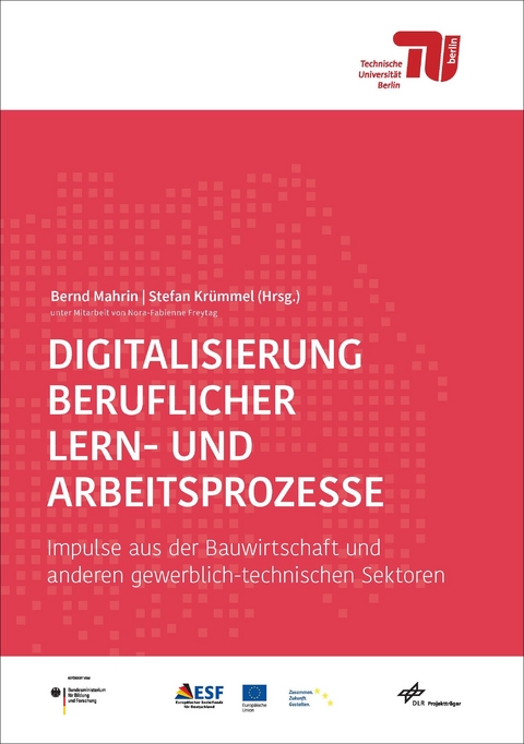 Digitalisierung beruflicher Lern- und Arbeitsprozesse - Sven Schulte, Matthias Becker, Sven B&ouml;ttcher, Askim Bozkurt, Kai Dettmann, Susanne Diekmann, Uwe Dziumbla, Wolfgang Ebert, Roland Falk, Nora-F. Freytag, Kerstin Ganz, Ulrich Goos, Thomas Grochtmann, Tanja Kranawetleitner, Heike Krebs, Stefan Kr&uuml;mmel, Norbert Kuri, Marvin Land, Axel Lange, Christina Lange, Martin Leikler, Hans-J&uuml;rgen Lindemann, Bernd Mahrin, Marietta Menner, Mareike Menzel, Franz Ferdinand Mersch, Clemens Milker, Manuela Niethammer, Svenja Noichl, Diana Pistoll, Hannes Ranke, Annika Hillegeist, Jan Appenrodt, Jochen Str&ouml;hle, Rolf Wyss, Michael Wieczorek, Kim Wepner, Markus Weitzmann, Torsten Wachenbrunner, Harald Strating, Thomas Hagenhofer, Thomas Schr&ouml;der, Holger Schopbach, Tina Roth, Volker Rexing, Torsten Rendtel, Susanne Korth, Anja Kirchner, Matthias Kaiser, Julia Jenzen, Hans-J&uuml;rgen Holle