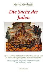 Moritz Goldstein: Die Sache der Juden sowie Moritz Goldsteins Korrespondenz aus dem Exil zu einem Rettungsprojekt f&uuml;r die bedrohten Juden. - Moritz Goldstein