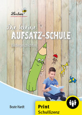 Die kleine Aufsatz-Schule: Bildergeschichten - Beate Hardt