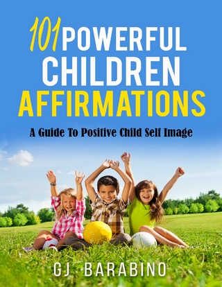 101 Powerful Children Affirmations a Guide to Positive Child Self Image