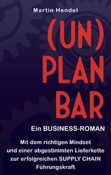 (UN)PLANBAR - Ein Business-Roman &uuml;ber Sales & Operations Planning - Martin Hendel
