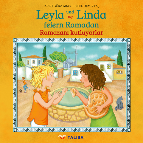 Leyla und Linda feiern Ramadan (D-T&uuml;rkisch) - Arzu G&uuml;rz Abay