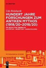 Hundert Jahre Forschungen zum antiken Mythos (1918/20&ndash;2018/20) - Udo Reinhardt
