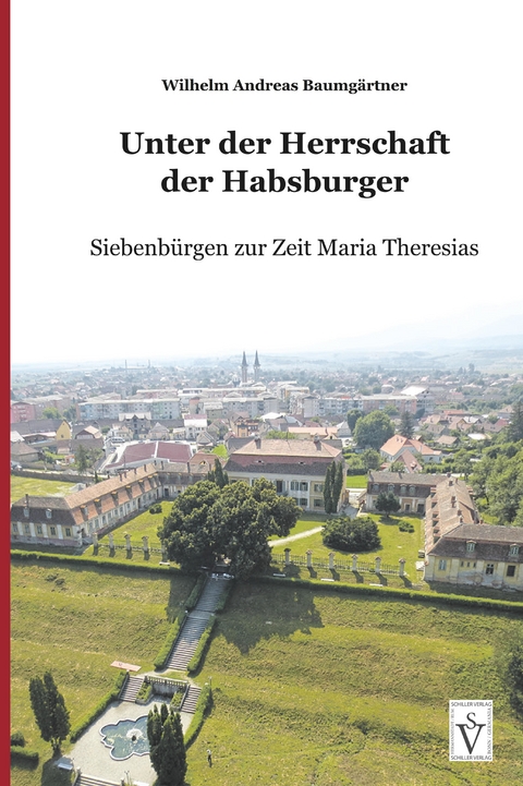 Unter der Herrschaft der Habsburger - Wilhelm Andreas Baumg&auml;rtner, Heidemarie Bonfert