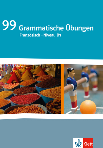 99 Grammatische &Uuml;bungen Franz&ouml;sisch Niveau B1